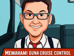 Memahami Guna Cruise Control pada Mobil Modern