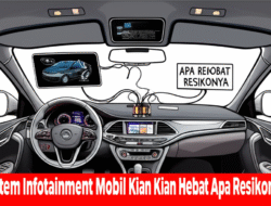 Sistem Infotainment Mobil Kian Hebat Apa Resikonya