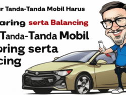 Kenali Tanda-Tanda Mobil Harus Spooring serta Balancing