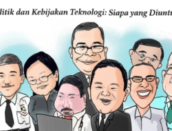 Politik dan Kebijakan Teknologi: Siapa yang Diuntungkan?