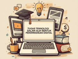 Tugas Teknologi dalam Alih bentuk Pendidikan Digital