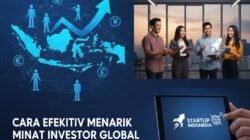 Cara Efektif Menarik Minat Investor Global Untuk Mendanai Proyek Bisnis Startup Di Indonesia